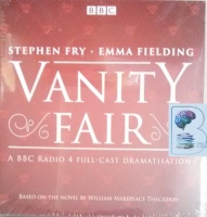 Vanity Fair - A BBC Radio 4 Full-Cast Dramatisation written by William Makepeace Thackeray performed by Stephen Fry, Emma Fielding, Katy Cavanagh and Toby Jones on Audio CD (Abridged)